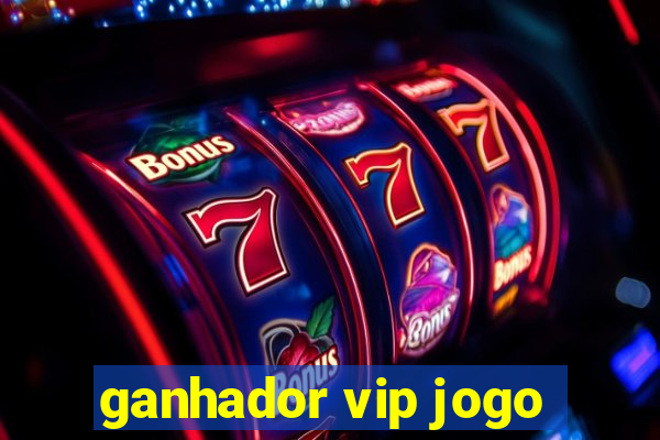 ganhador vip jogo